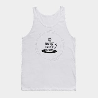 take life one cup at a time Tank Top